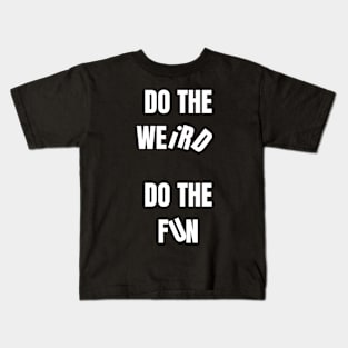 Do the weird. Do the fun Kids T-Shirt